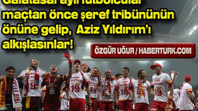 G.Saraylı futbolcular Aziz Yıldırım'ı alkışlasın!