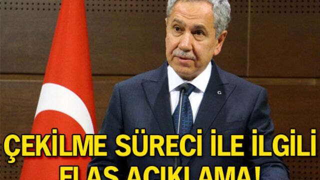 Arınç'tan çekilme ile ilgili flaş açıklama