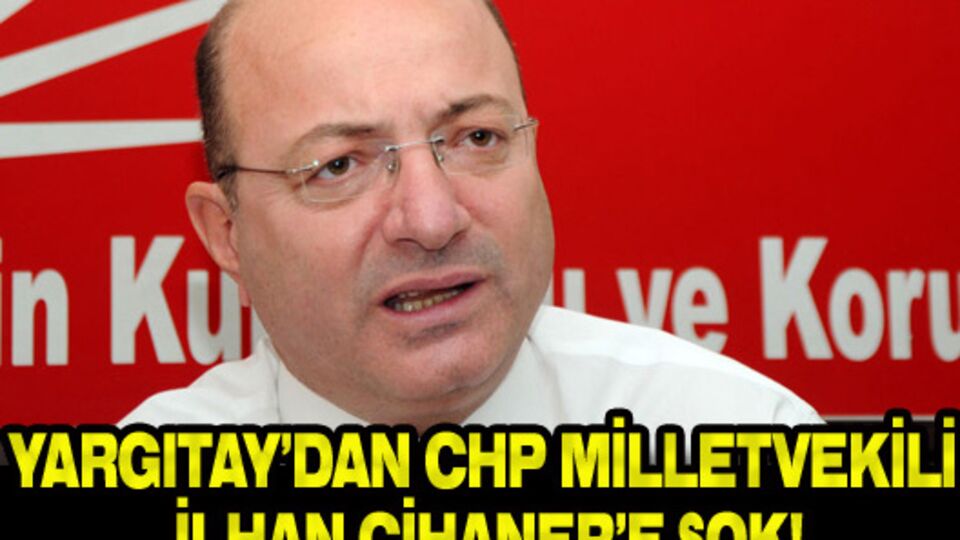 Yargıtay'dan İlhan Cihaner'e şok!