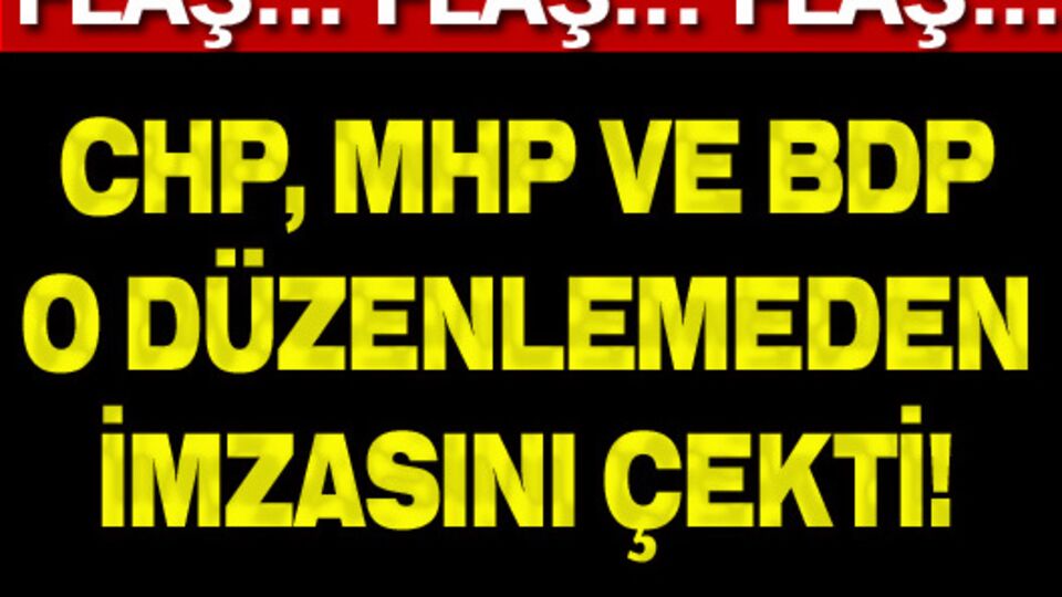 CHP, MHP ve BDP o düzenlemeden imzasını çekti!