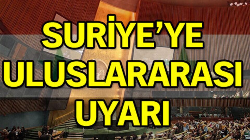 Suriye'ye uluslararası uyarı!