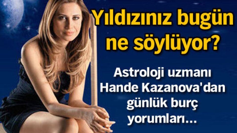 Yıldızınız bugün ne söylüyor?
