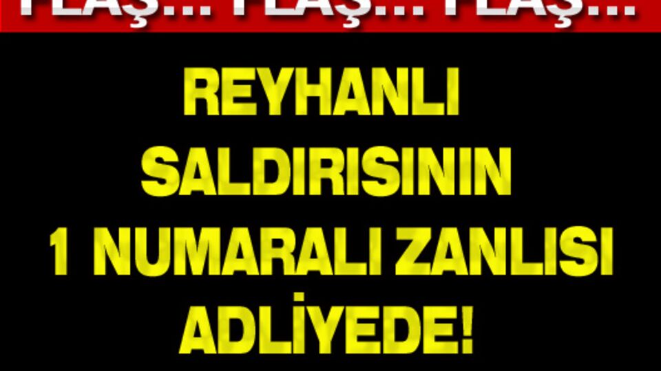 Reyhanlı'daki saldırı ile ilgili flaş gelişme