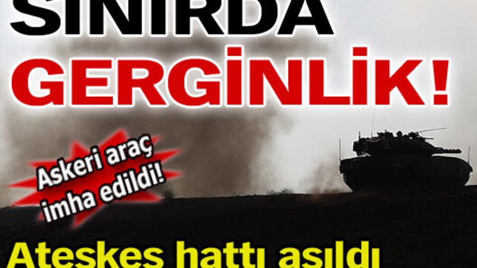 Sınırda gerginlik!