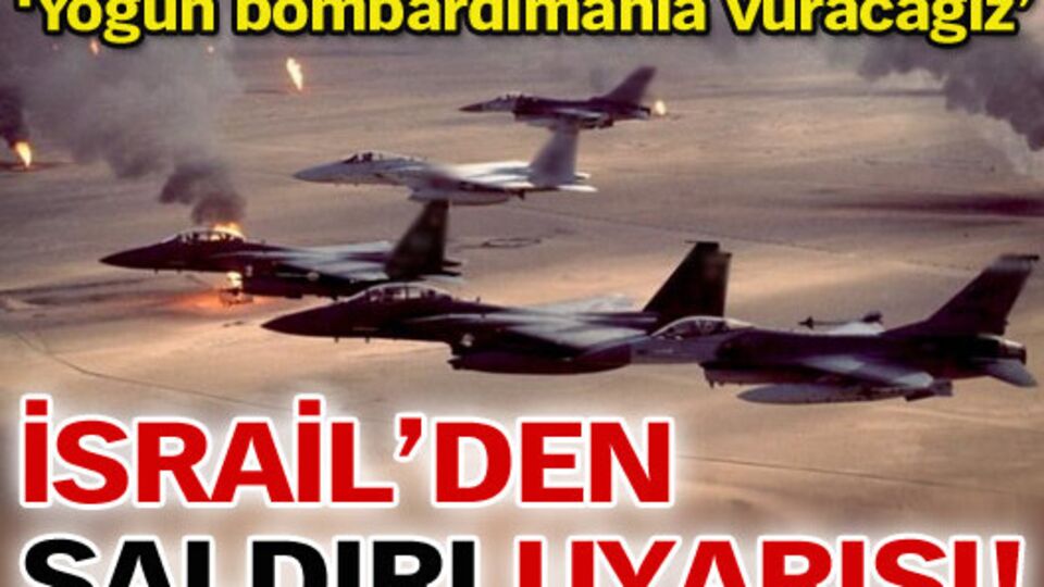 İsrail'den saldırı uyarısı!