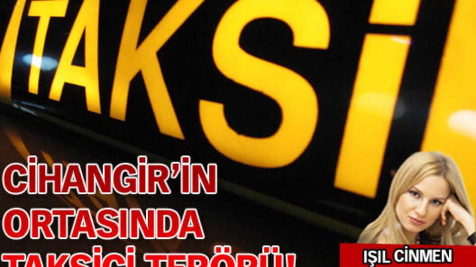 Cihangir'in ortasında taksici terörü