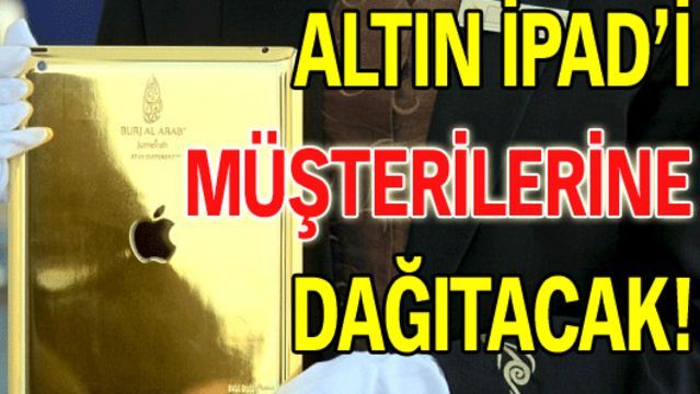 Altın iPad'i müşterilerine dağıtacak!