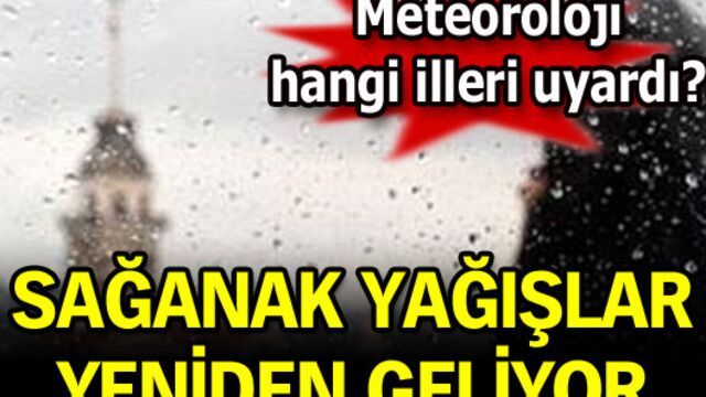 Sağanak yağışlar yeniden geliyor