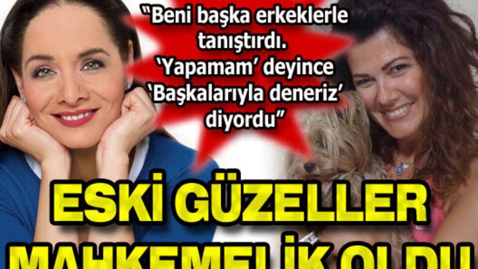 Eski güzeller mahkemelik oldu!