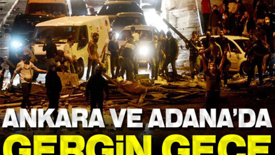Ankara ve Adana'da gergin gece