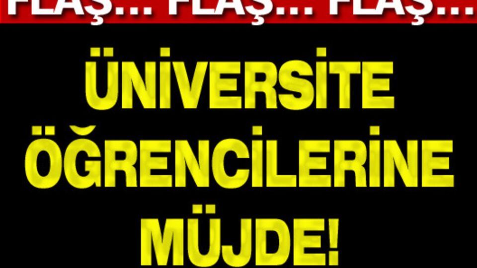 Üniversite öğrencilerine müjde!