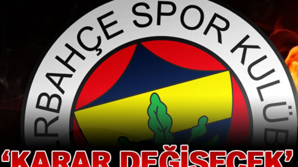 'Karar değişecek'