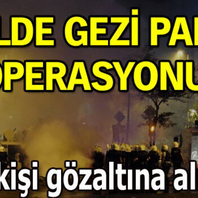 3'üncü dalga 'Gezi' operasyonu