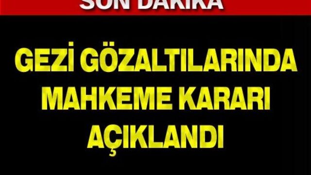 Gezi gözaltılarında karar açıklandı