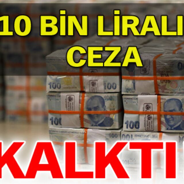 10 bin liralık ceza kalktı!