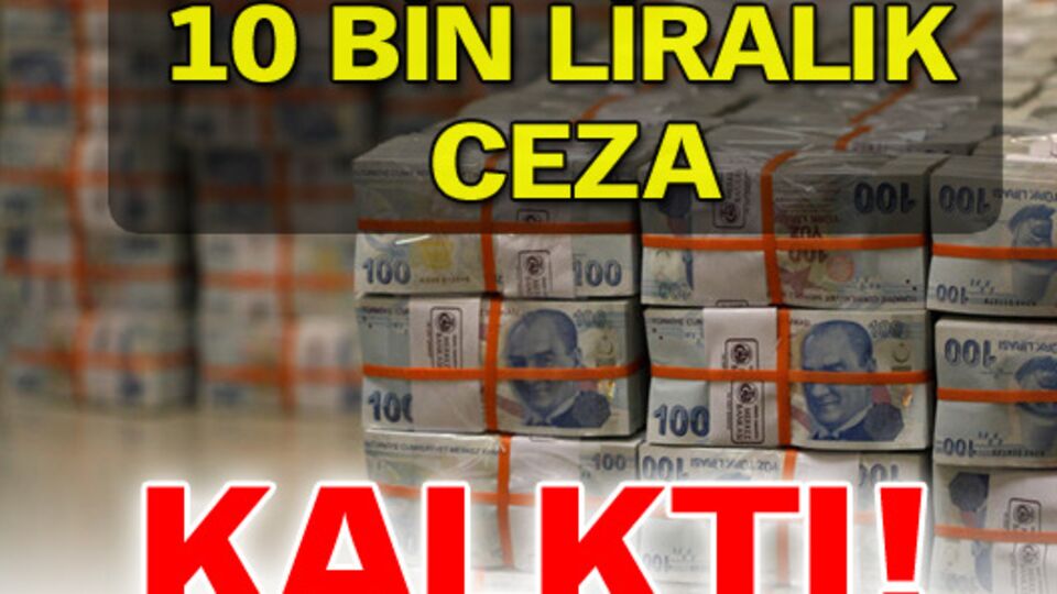 10 bin liralık ceza kalktı!