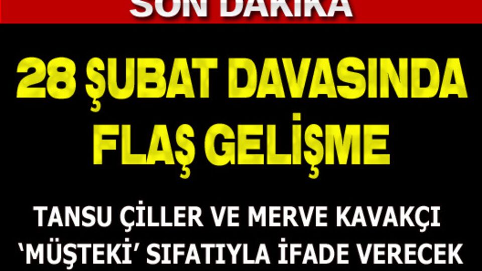 28 Şubat davasında flaş gelişme