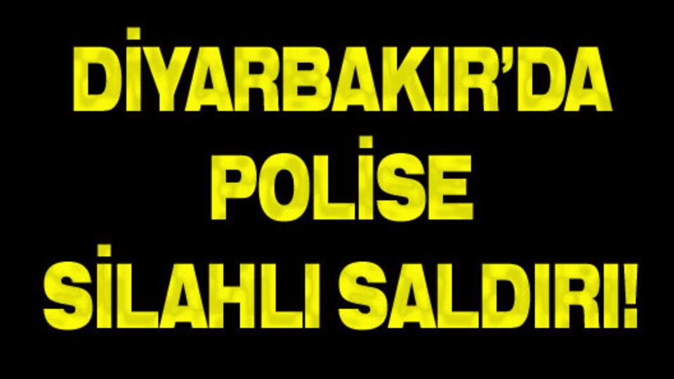 Diyarbakır'da polise silahlı saldırı