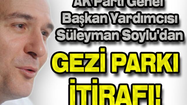 Soylu'dan Gezi Parkı itirafı!