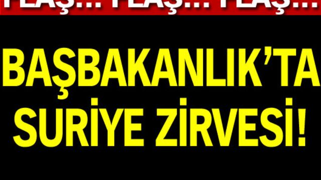 Başbakanlık'ta Suriye zirvesi
