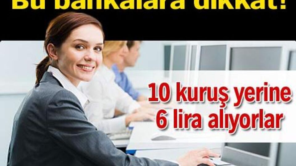 Bu bankalara dikkat!