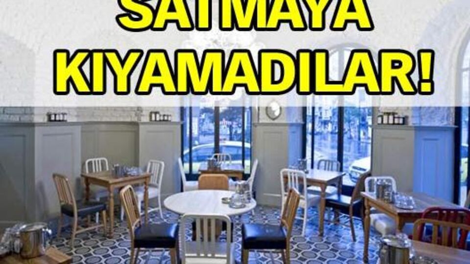 Satmaya kıyamadılar!