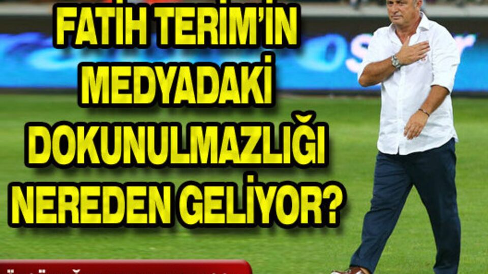 Fatih Terim'in medyadaki dokunulmazlığı nereden geliyor?