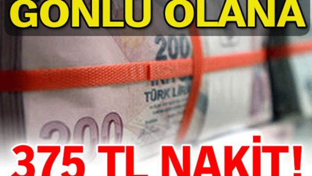 Gönlü olana 375 TL nakit!