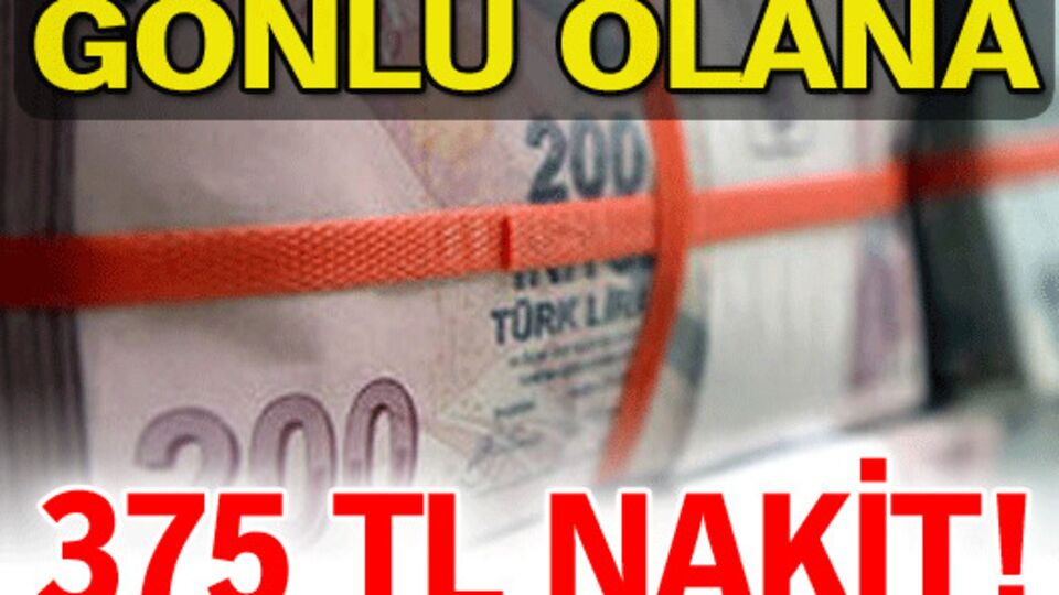 Gönlü olana 375 TL nakit!