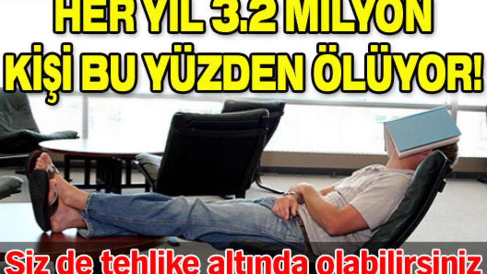 Her yıl 3.2 milyon kişi bu yüzden ölüyor!
