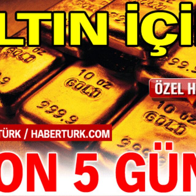 Altın için son 5 gün!