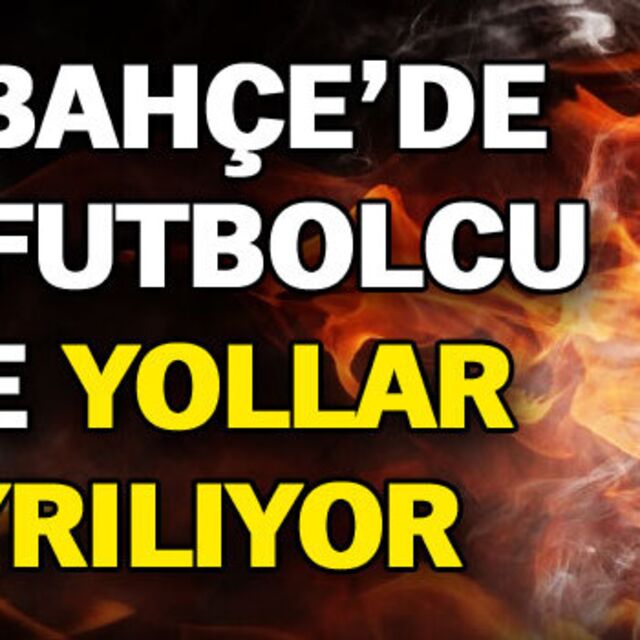 F.Bahçe'de 3 ayrılık