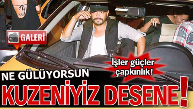 "Ne gülüyorsun 'kuzeniz' desene"