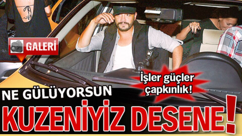 "Ne gülüyorsun 'kuzeniz' desene"