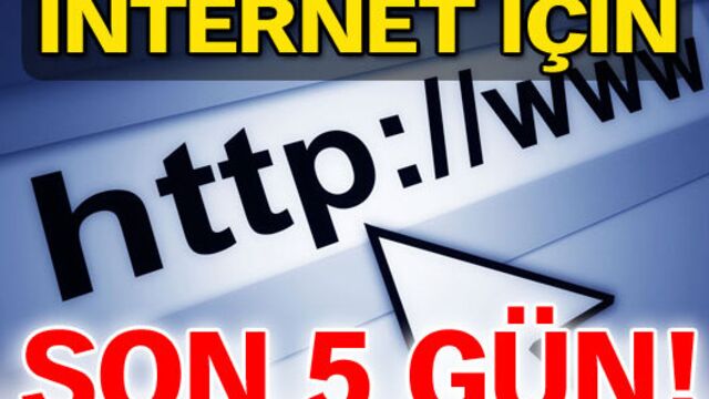 İnternet için son 5 gün!