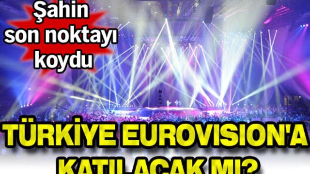Türkiye Eurovision'a katılacak mı?