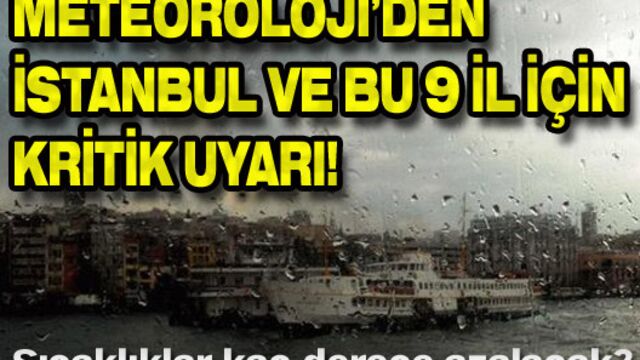 Meteoroloji'den İstanbul ve bu 9 ile kritik uyarı!