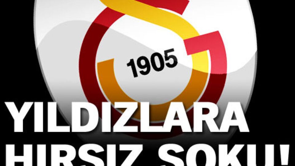 Galatasaraylı oyunculara hırsız şoku