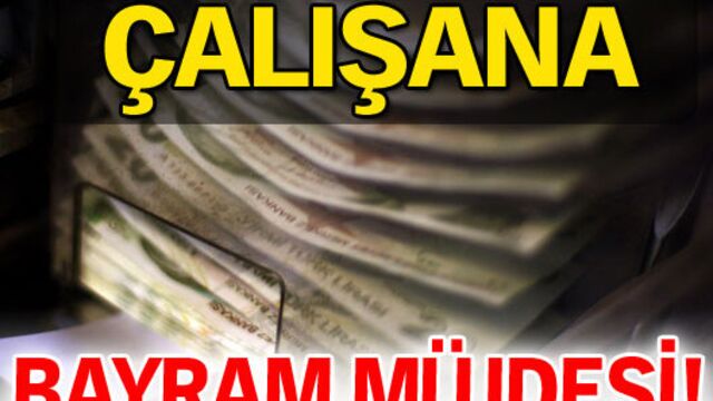 Çalışana bayram müjdesi!