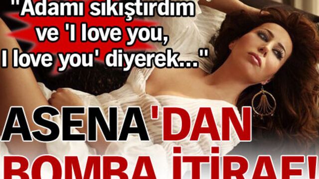 Asena'dan bomba itiraf!