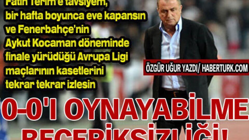 '0-0'ı oynayabilme beceriksizliği!