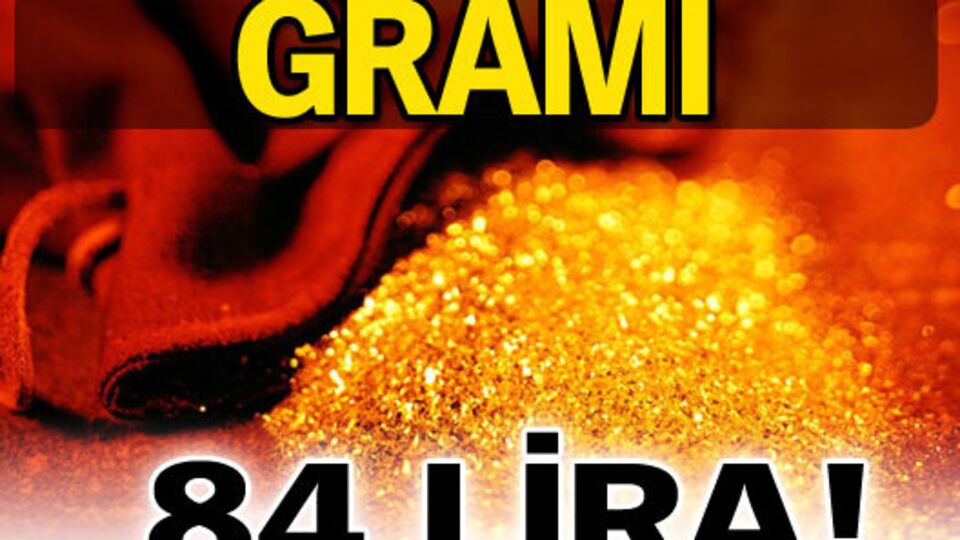 Gramı 84 lira!