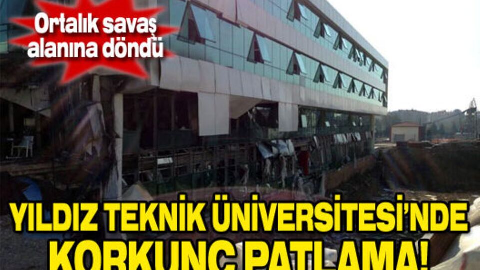 Yıldız Teknik Üniversitesi'nde patlama!