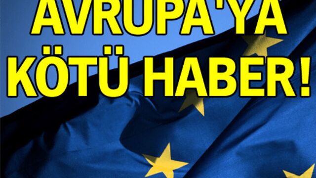 Avrupa'ya kötü haber!