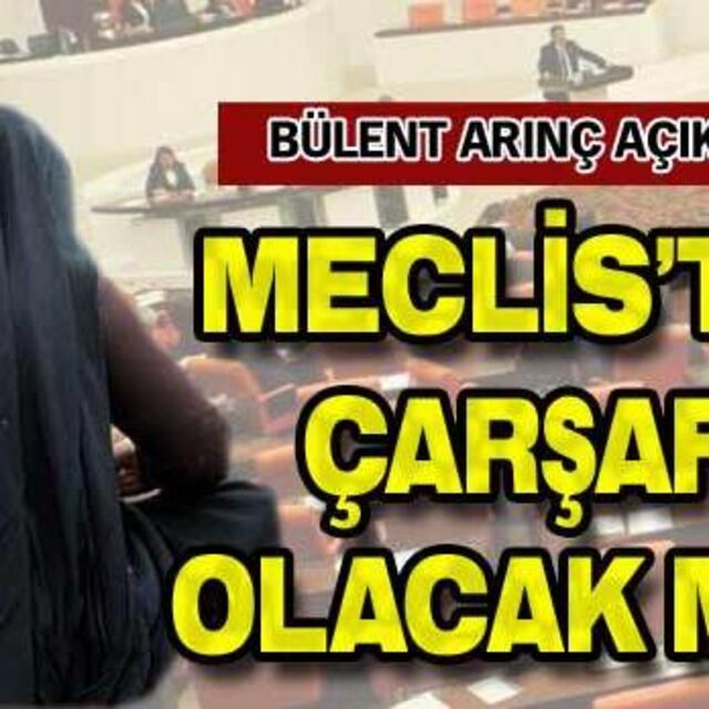 "Meclis'te çarşaf olacak mı?"