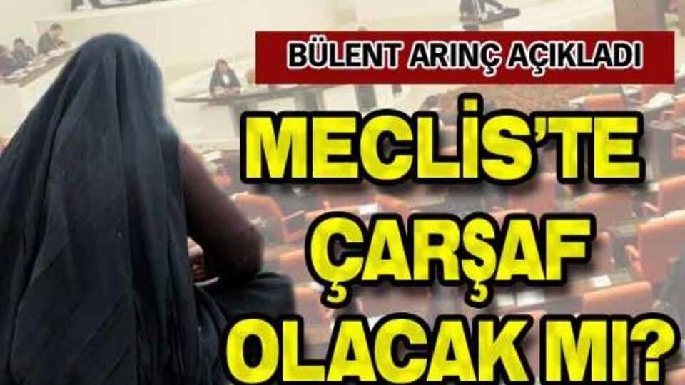 "Meclis'te çarşaf olacak mı?"