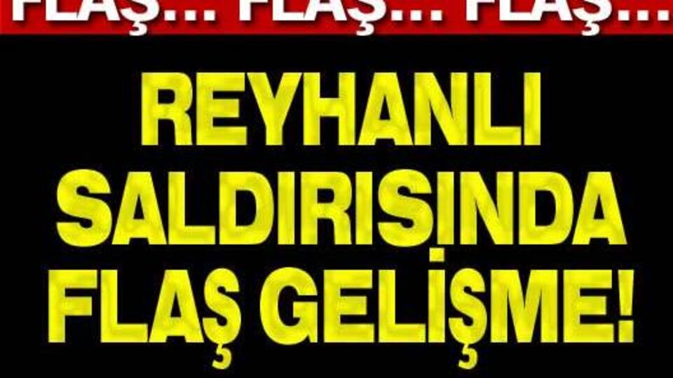 Reyhanlı saldırısında flaş gelişme!