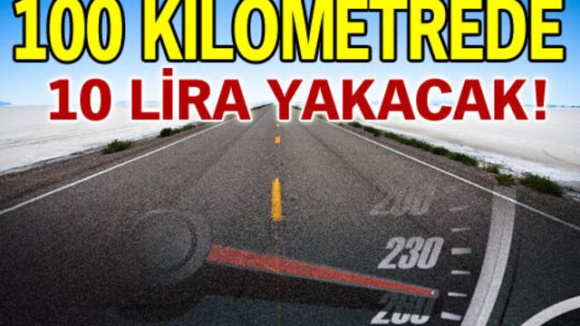 Yüz kilometrede 10 lira yakacak!