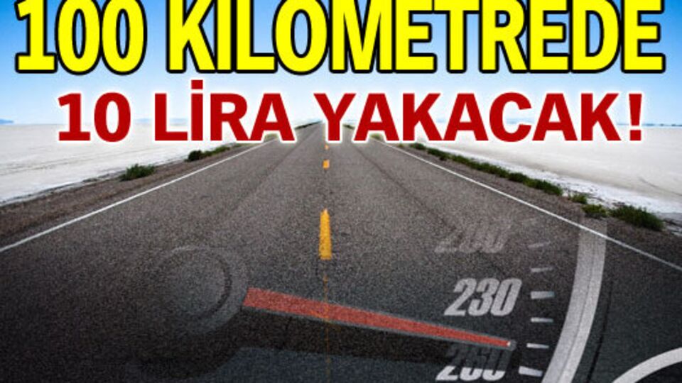 Yüz kilometrede 10 lira yakacak!