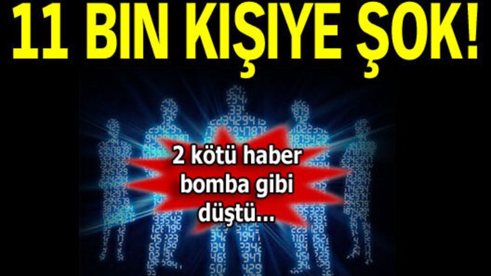 11 bin kişiye şok!